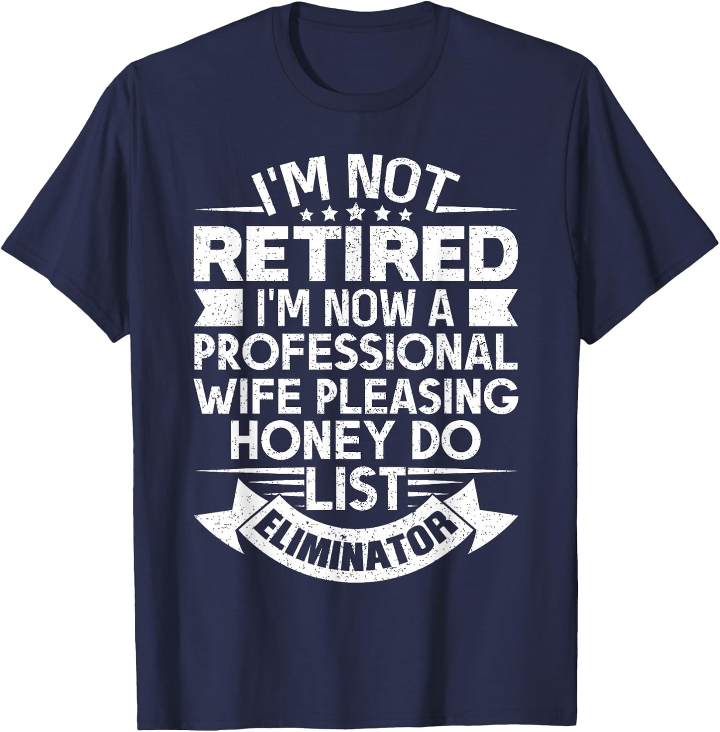 Retirement Gift I'm Not Retired Honey Do List Funny T-Shirt - T-Shirt | Navy