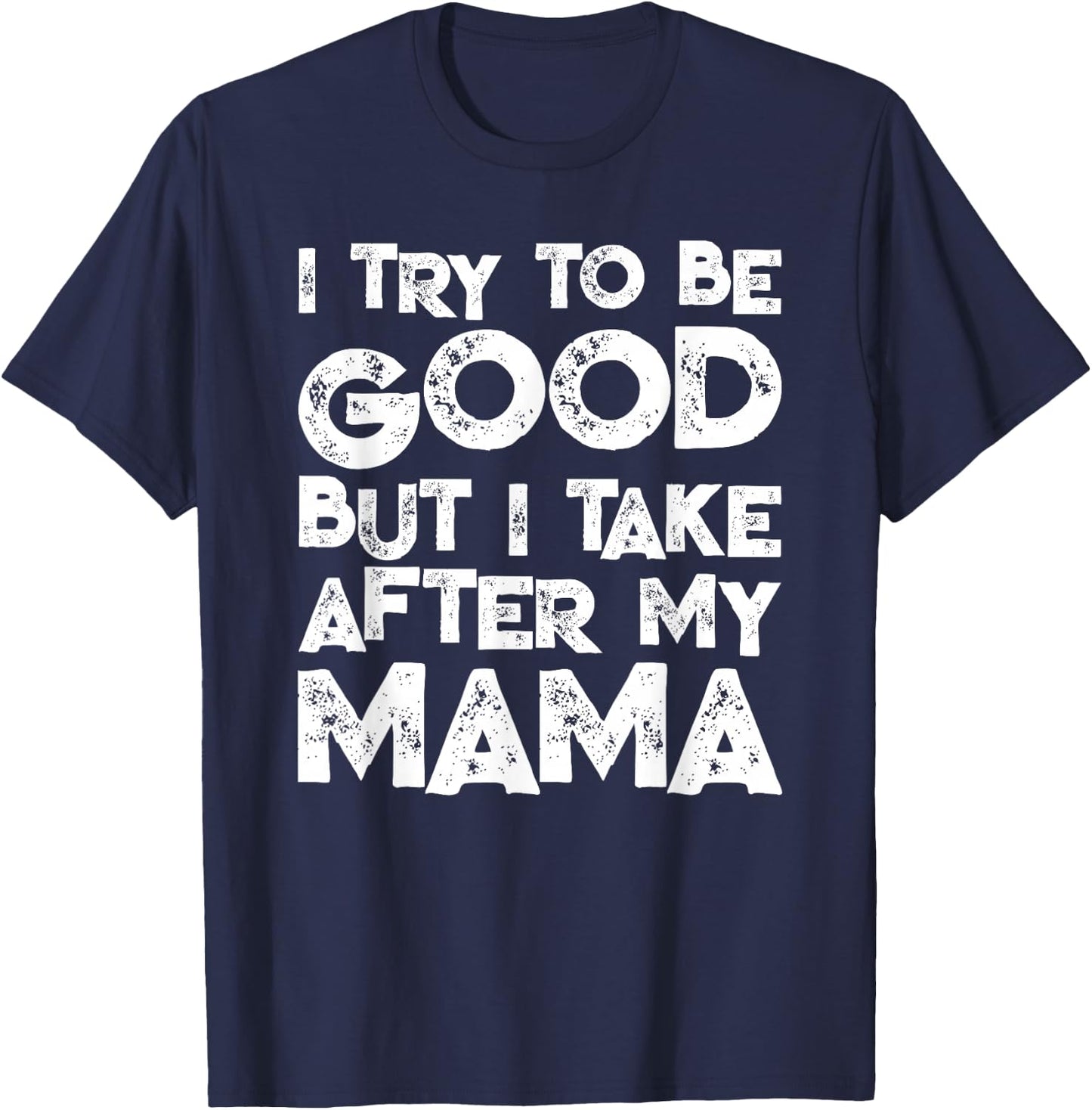 I Try To Be Good But I Take After My MAMA Funny Kids T-Shirt - T-Shirt | Navy