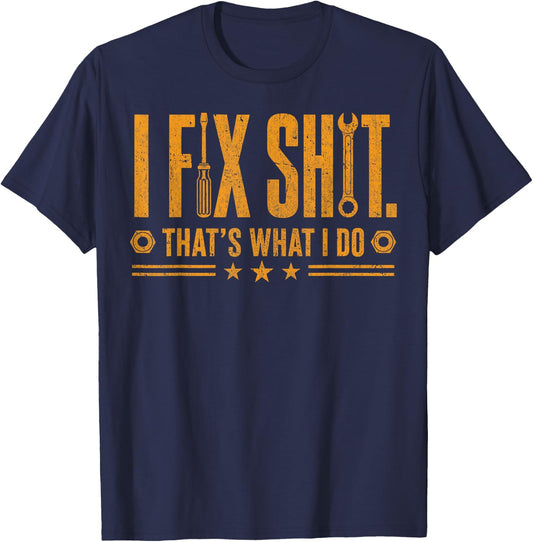 I Fix That's What I Do Shirts Funny Mechanic Worker Men T-Shirt - T-Shirt | Navy