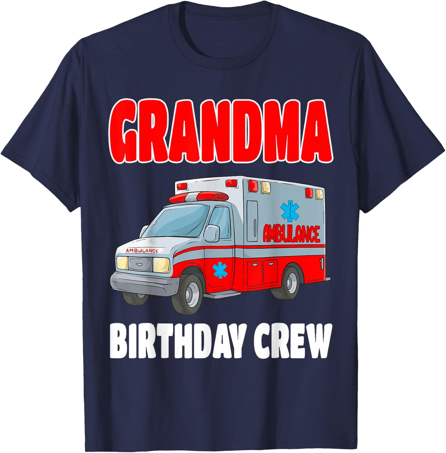 Grandma Birthday Crew Medical Ambulance EMS EMT Birthday T-Shirt - T-Shirt | Navy