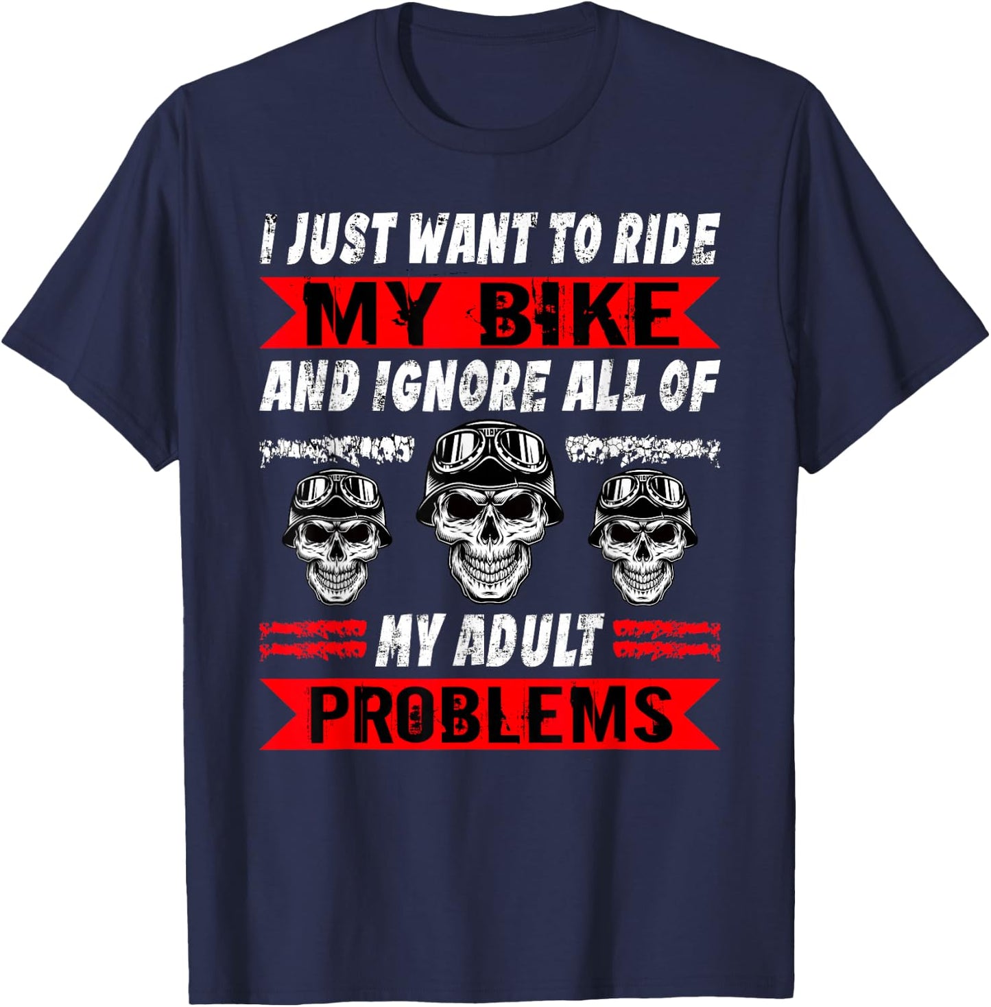 Biker I Just Want To Ride My Bike Motorcycle Motorbike T-Shirt - T-Shirt | Navy