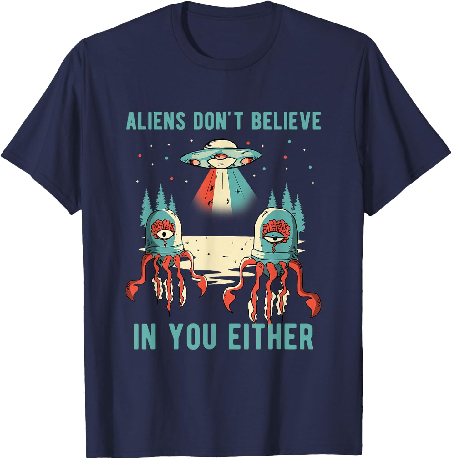 Aliens Don't Believe In You Either Universe UFO Retro Alien T-Shirt - T-Shirt | Navy