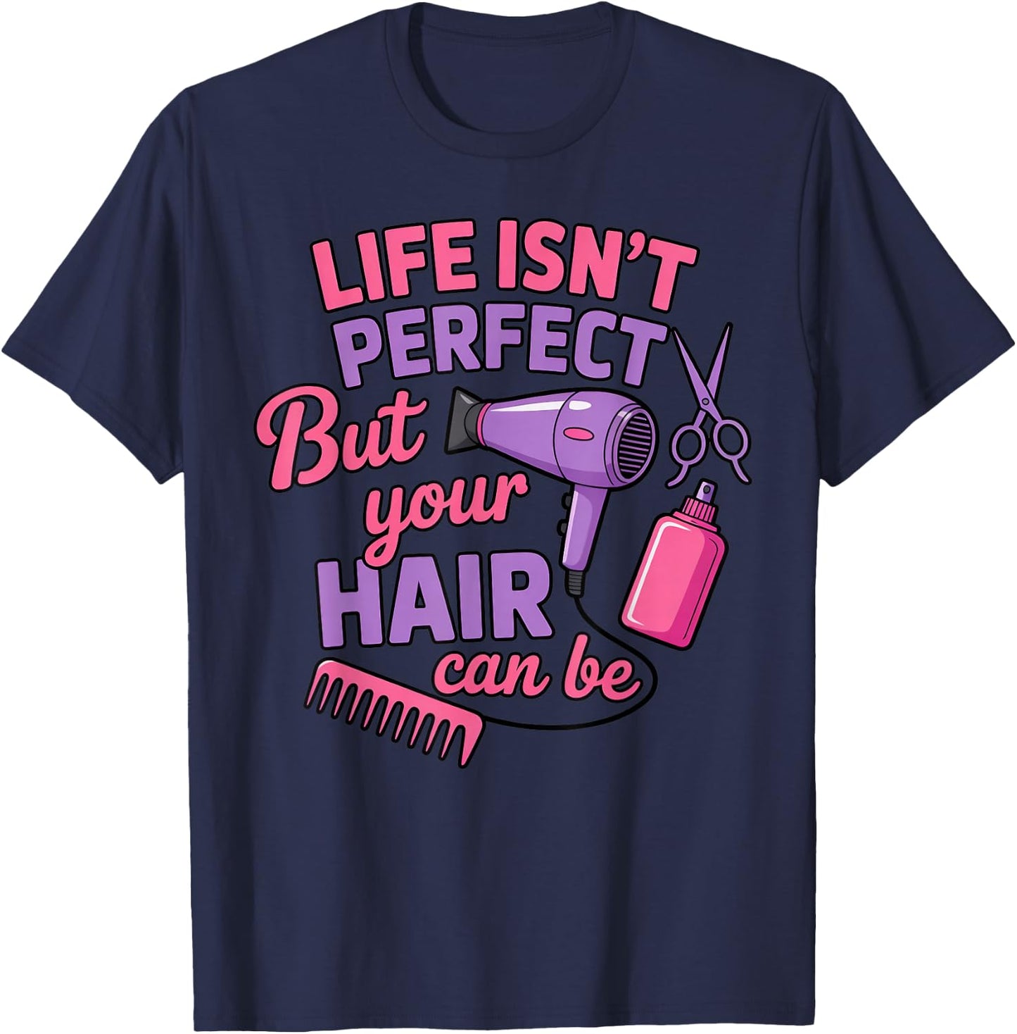 Life Isn't Perfect Barber Cosmetology Hair Salon Hairdresser T-Shirt - T-Shirt | Navy