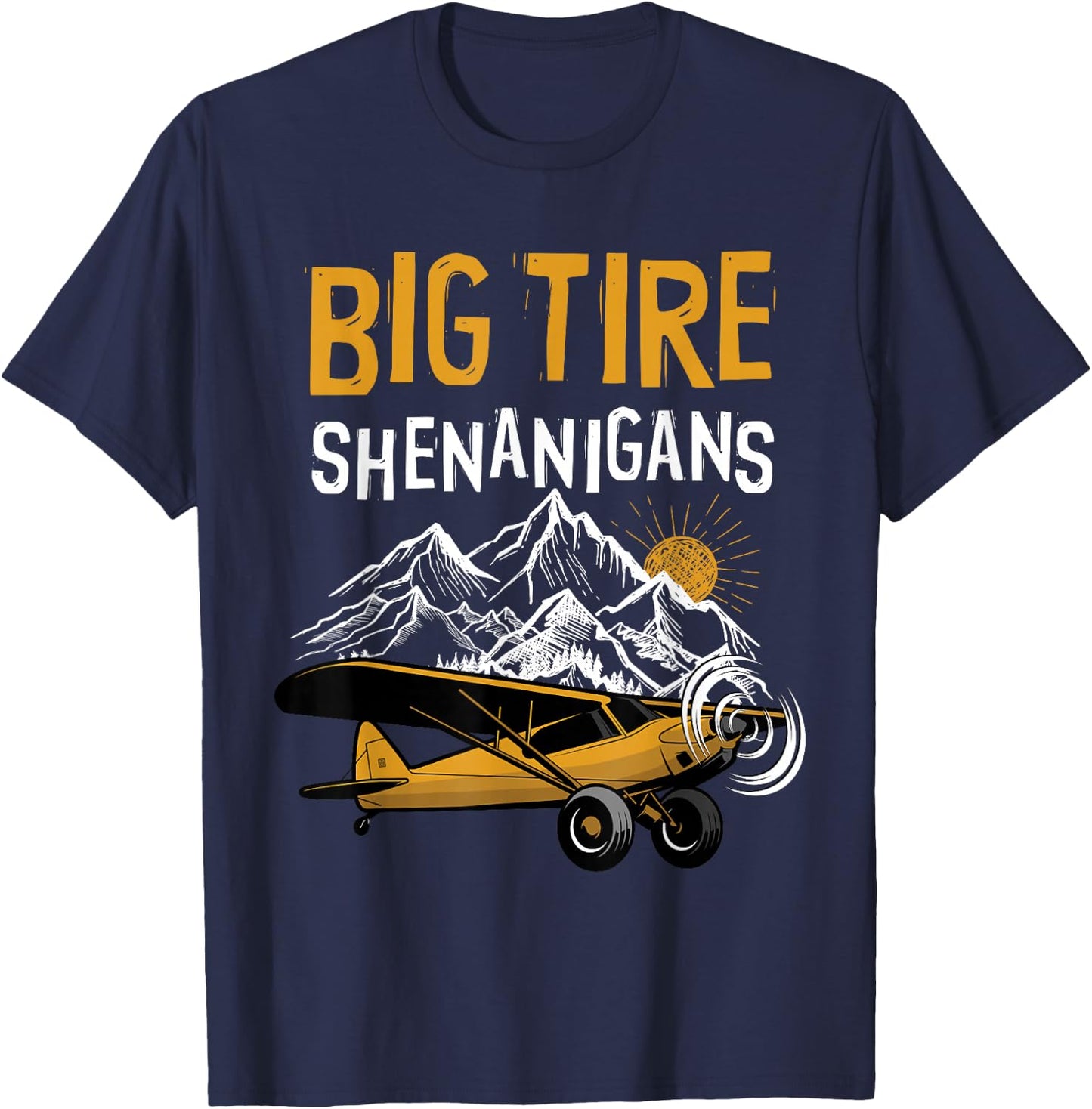 Big Tire Shenanigans STOL Airplane Backcountry Bush Pilot T-Shirt - T-Shirt | Navy