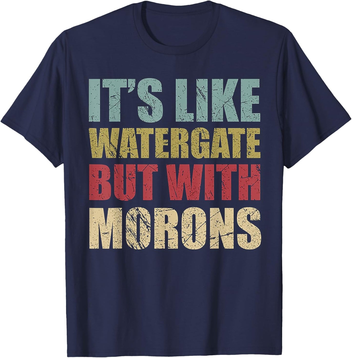 It's Like Watergate But With Morons Retro Vintage Grunge T-Shirt - T-Shirt | Navy