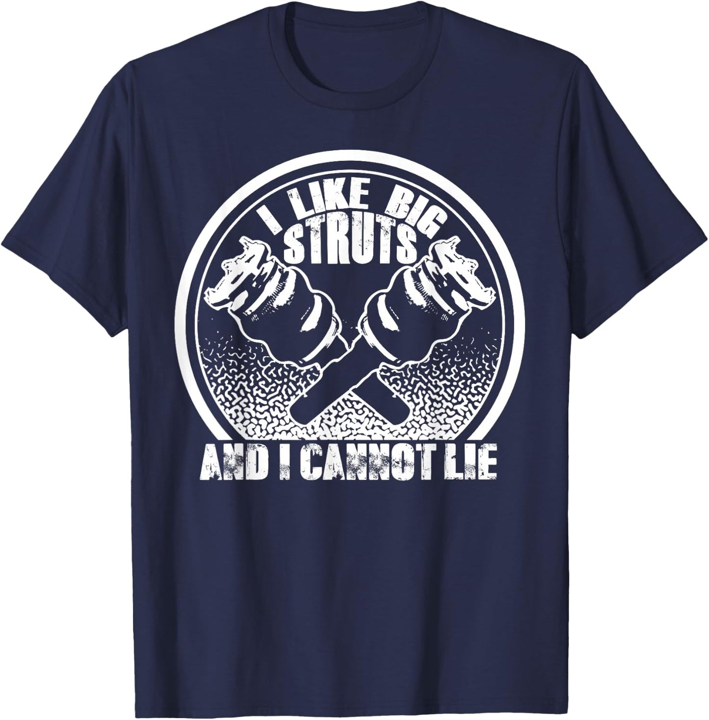 I Like Big Struts And I Cannot Lie - Funny Car Guy Shirts T-Shirt - T-Shirt | Navy