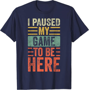 I Paused My Game To Be Here, Funny Retro Vintage Video Gamer Short Sleeve T-Shirt - T-Shirt | Navy