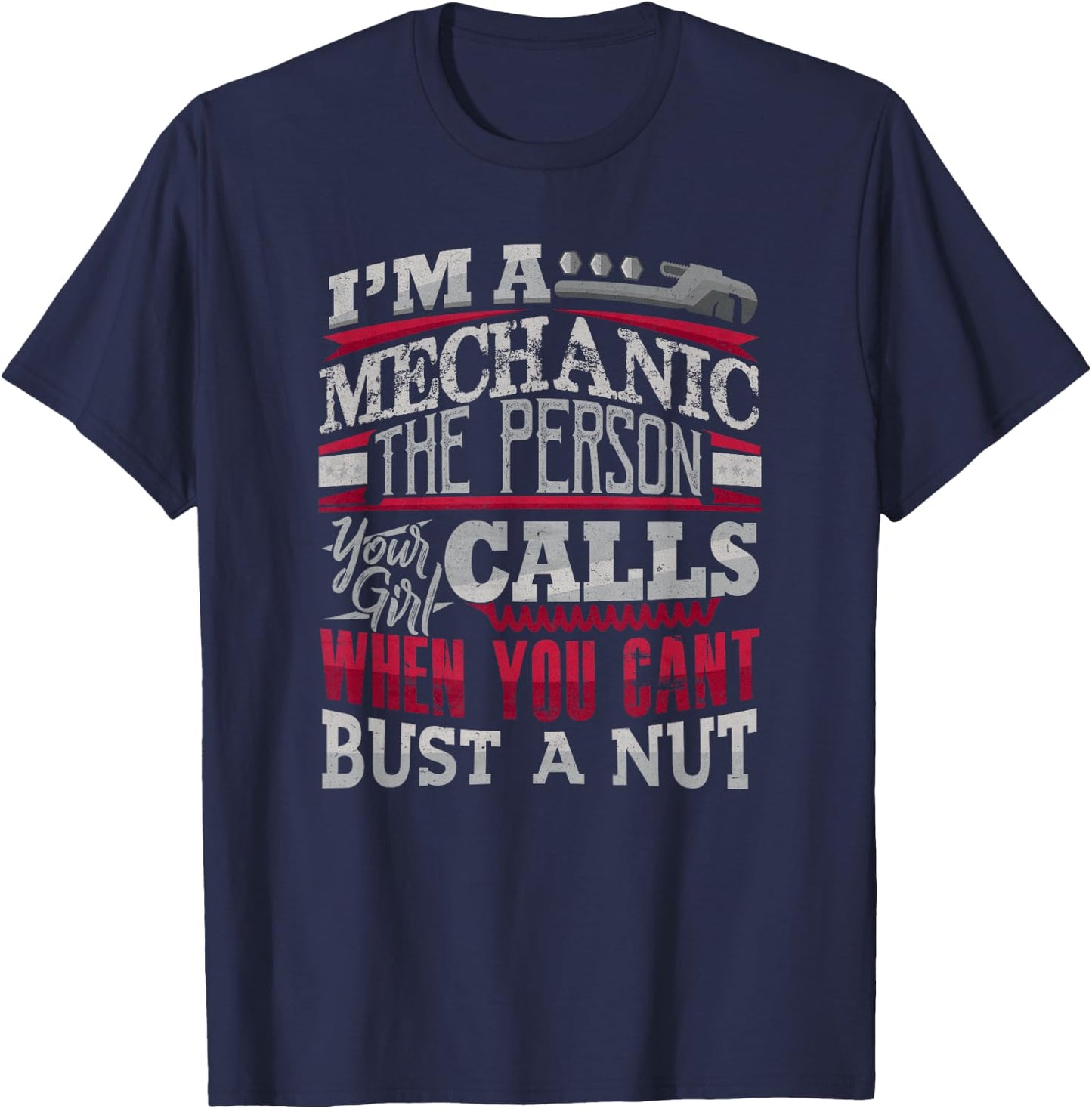 Mechanic The Person Your Girl Calls Can't Bust A Nut T-Shirt - T-Shirt | Navy