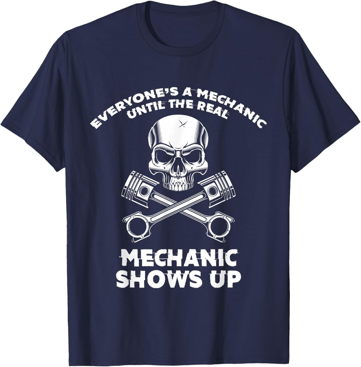 Everyone Is a Mechanic Until a Real Mechanic Appears T-Shirt - T-Shirt | Navy