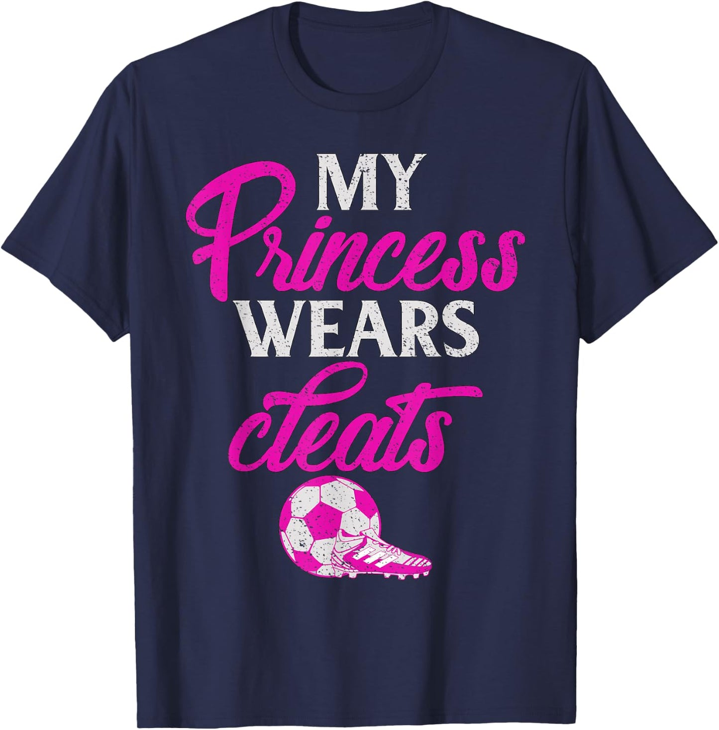 Proud Soccer Parent My Princess Wears Cleats Graphic T-Shirt - T-Shirt | Navy