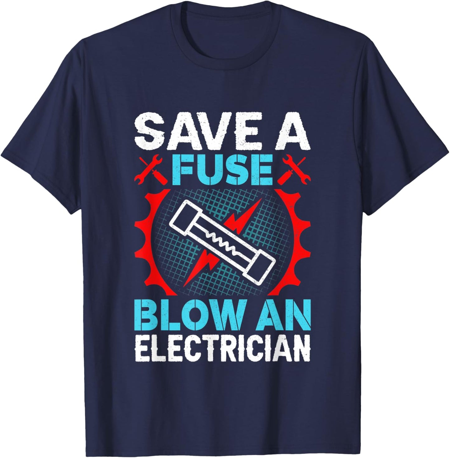 Save a Fuse Blow an Electrician T-Shirt - T-Shirt | Navy