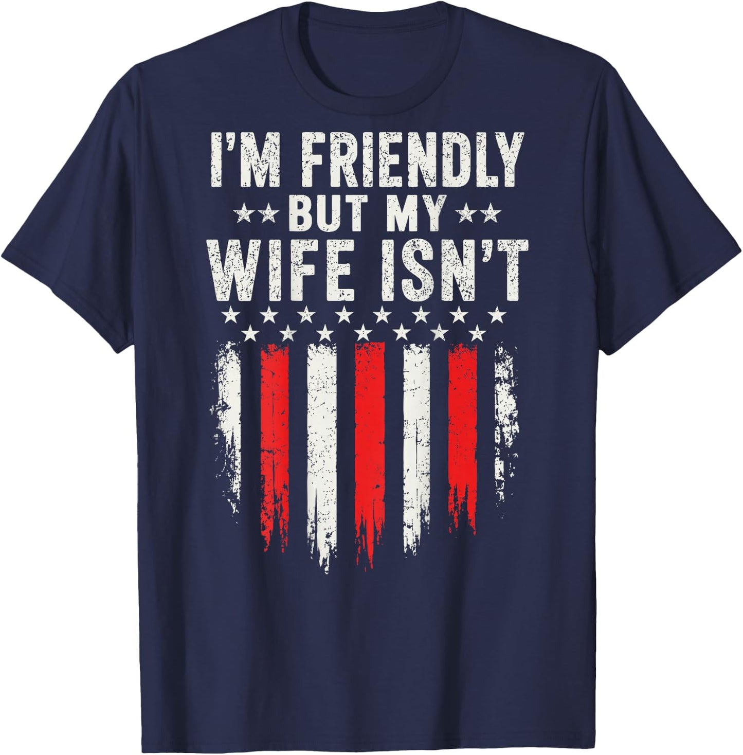 I'm Friendly But My Wife Isn't Funny Husband Wife Humor T-Shirt - T-Shirt | Navy