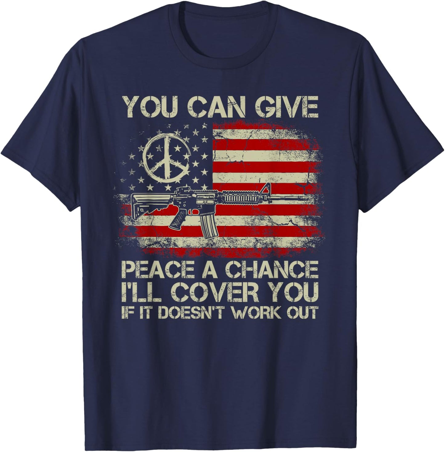 Gun Rights You Can Give Peace A Chance I'll Cover You T-Shirt - T-Shirt | Navy