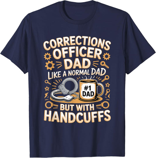 Corrections Officer Dad Like A Normal Dad But with Handcuffs T-Shirt - T-Shirt | Navy