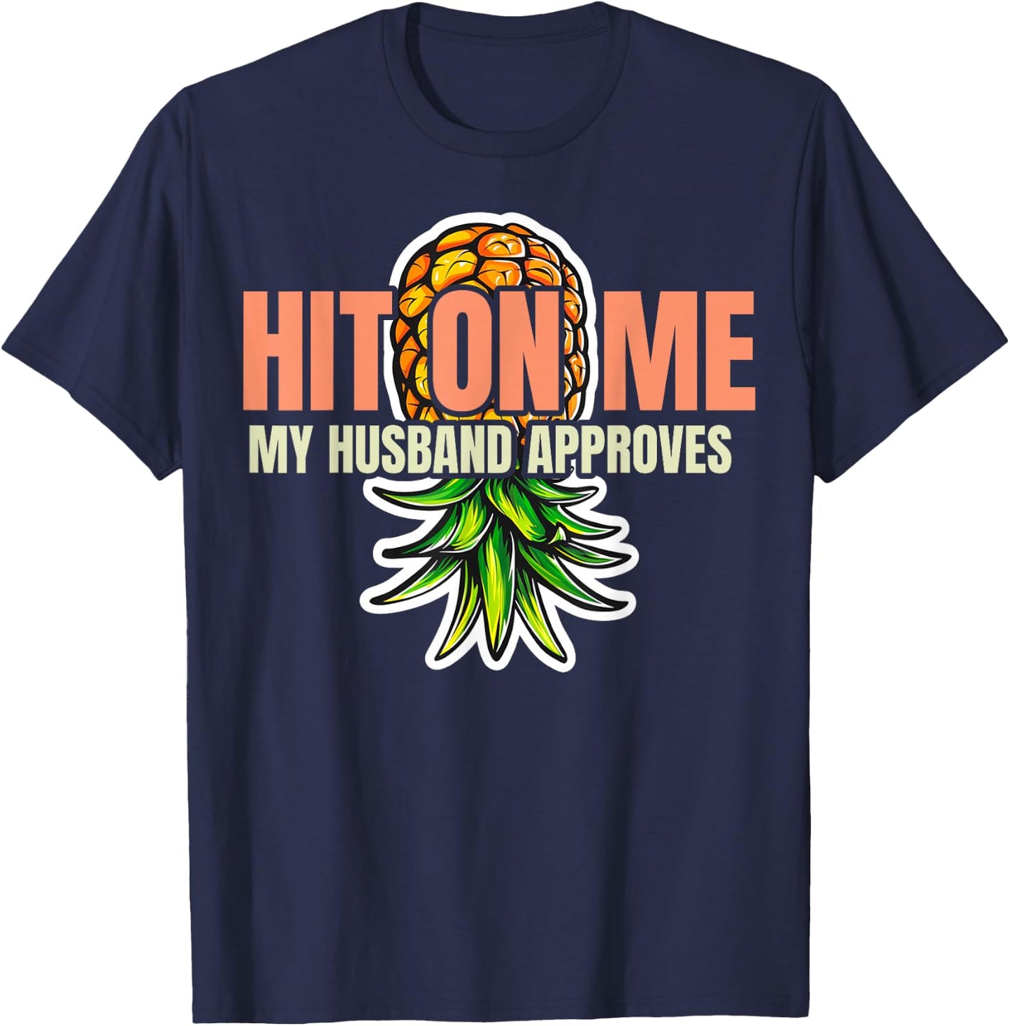 Hit On Me My Husband Approves Cute Pineapple T-Shirt - T-Shirt | Navy