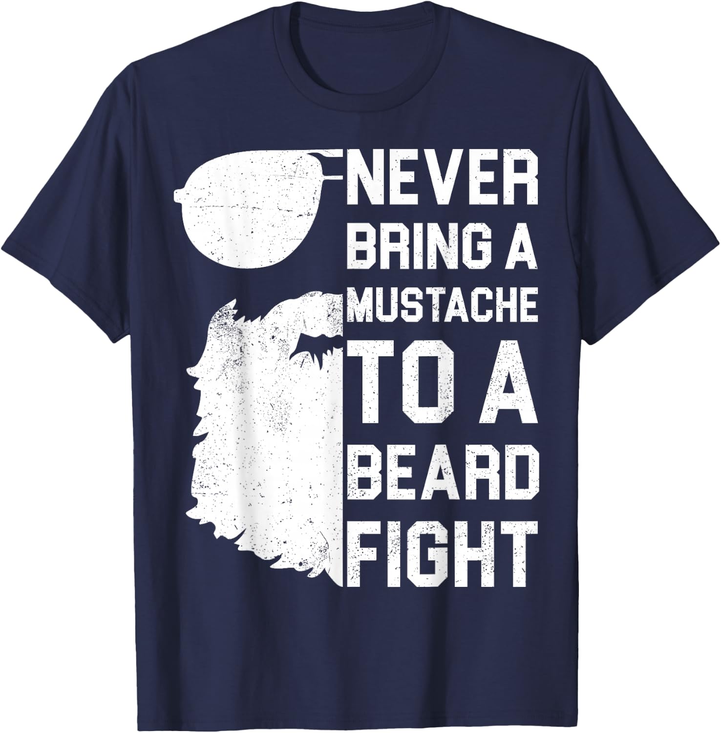 Never Bring A Mustache To A Beard Fight Shirt Funny Gift T-Shirt - T-Shirt | Navy