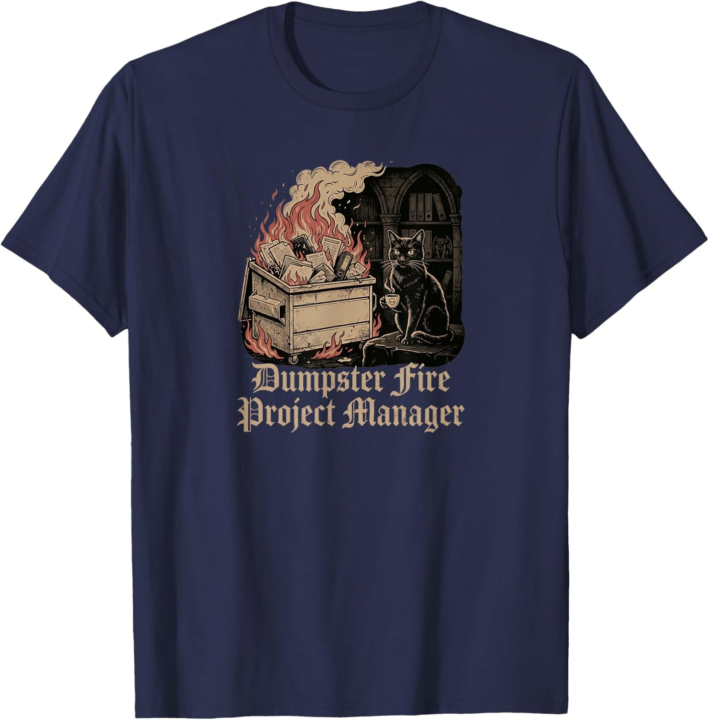 Dumpster fire Project Manager Funny Work Humor cat T-Shirt - T-Shirt | Navy