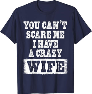 You Can't Scare Me I Have A Crazy Wife Funny T-Shirt - T-Shirt | Navy