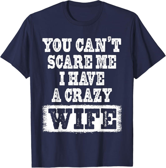 You Can't Scare Me I Have A Crazy Wife Funny T-Shirt - T-Shirt | Navy