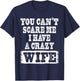 You Can't Scare Me I Have A Crazy Wife Funny T-Shirt - T-Shirt | Navy