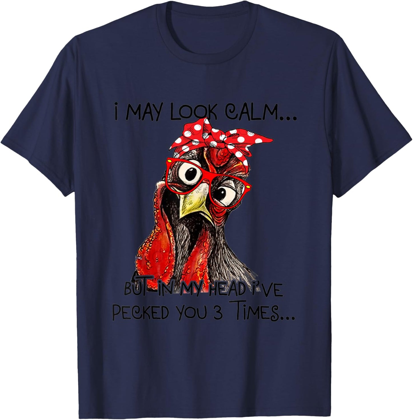 I May Look Calm But In My Head I've Pecked You 3 Times T-Shirt - T-Shirt | Navy