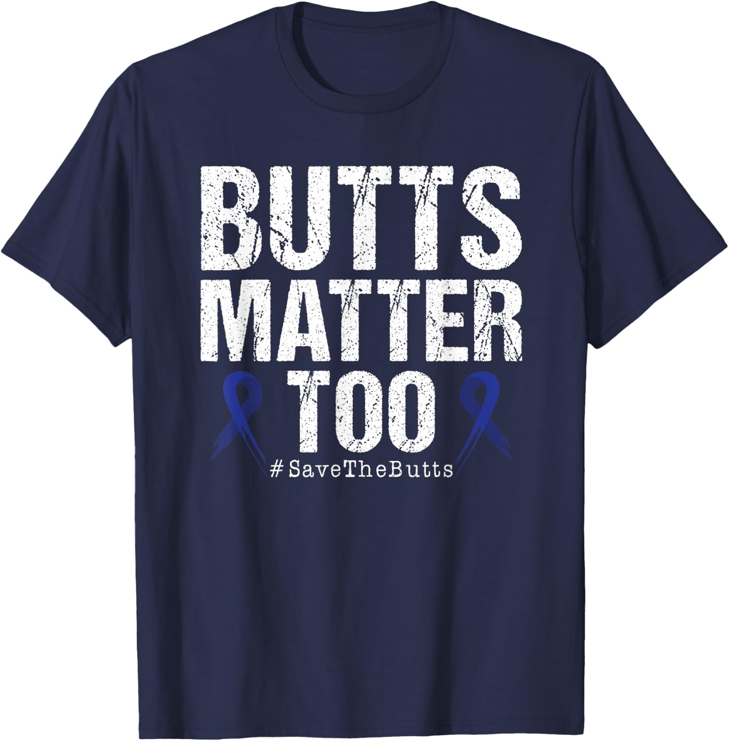 Butts Matter Too Save The Butts Colon Cancer Awareness T-Shirt - T-Shirt | Navy