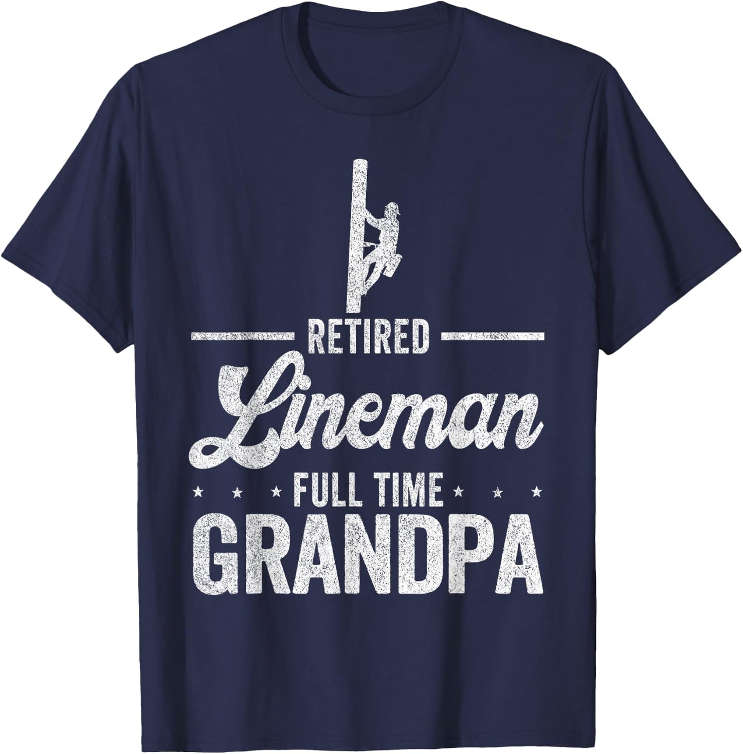 Retired Lineman Full Time Grandpa Funny Retired Lineman T-Shirt - T-Shirt | Navy