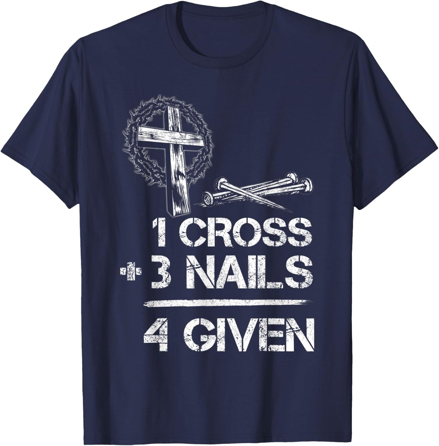 1 Cross 3 Nails Forgiven Christian Faith Cross Jesus T-Shirt - T-Shirt | Navy