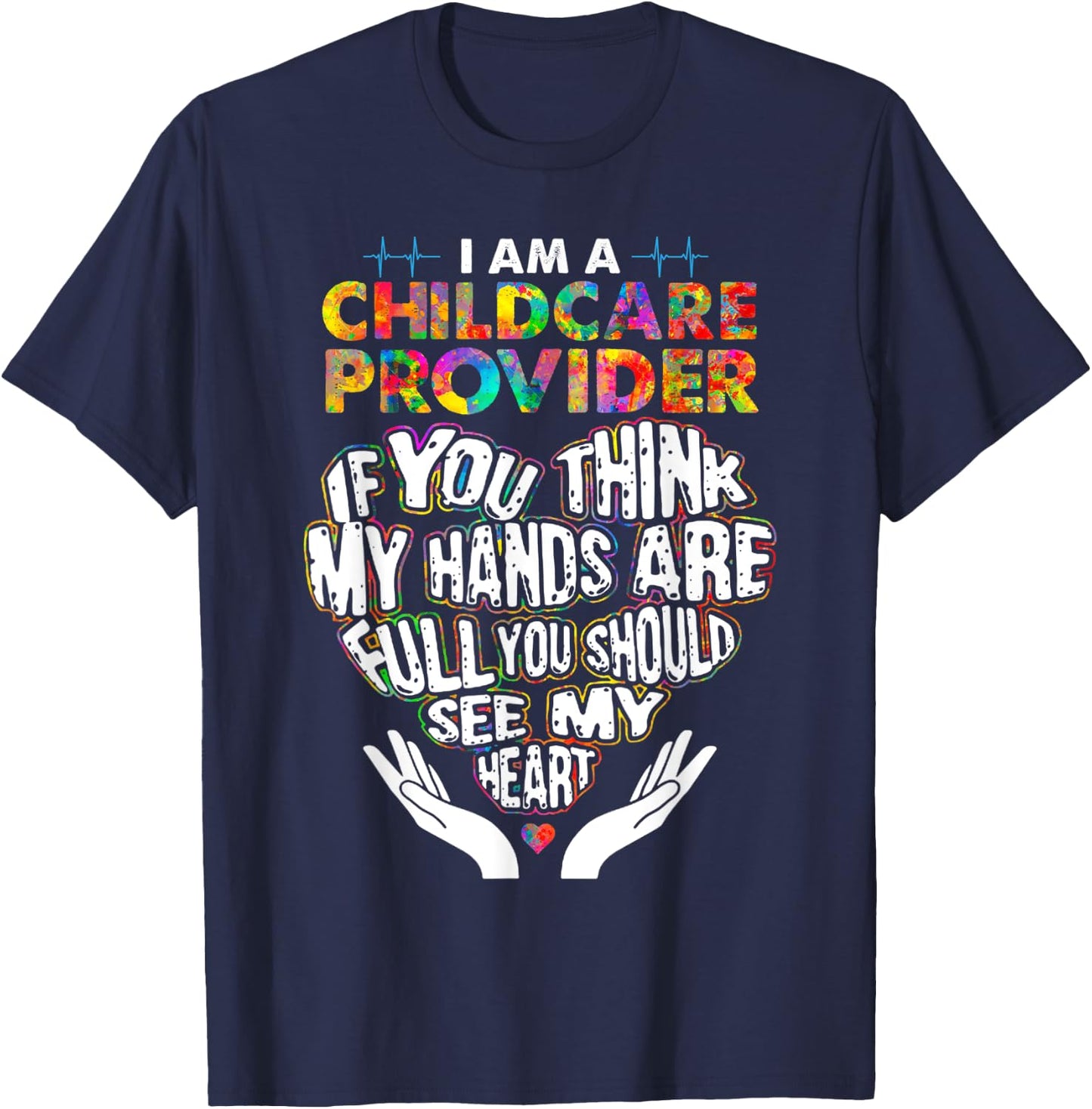 Cute Childcare Provider Heart If You Think My Hands Are Full T-Shirt - T-Shirt | Navy