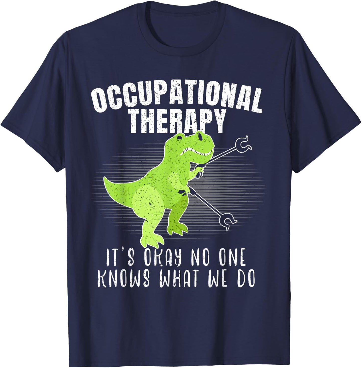 Occupational Therapy It's Okay No One Knows What We Do Dino T-Shirt - T-Shirt | Navy