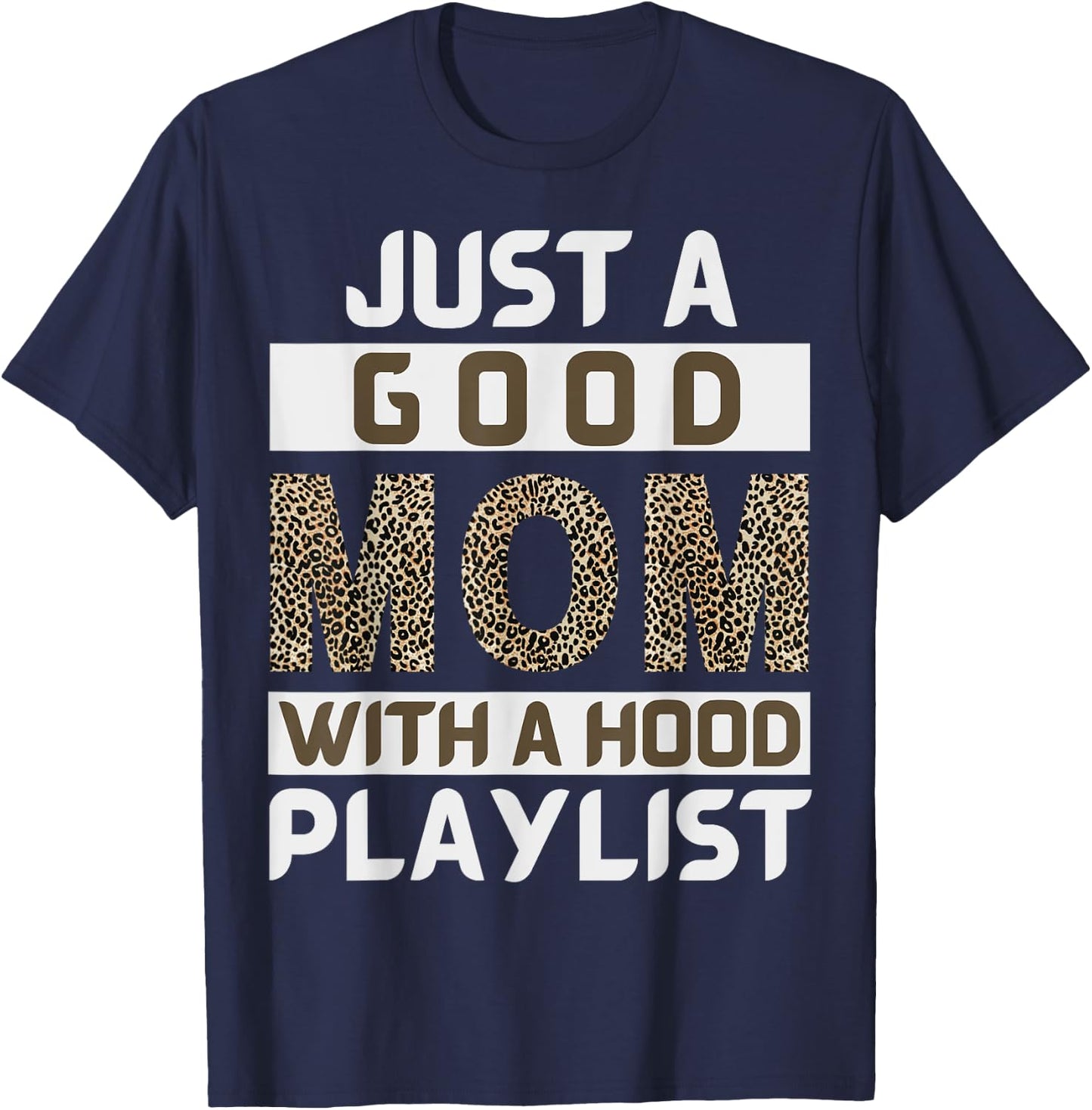 Funny Leopard Mom Say Just A Good Mom With A Hood Playlist T-Shirt - T-Shirt | Navy