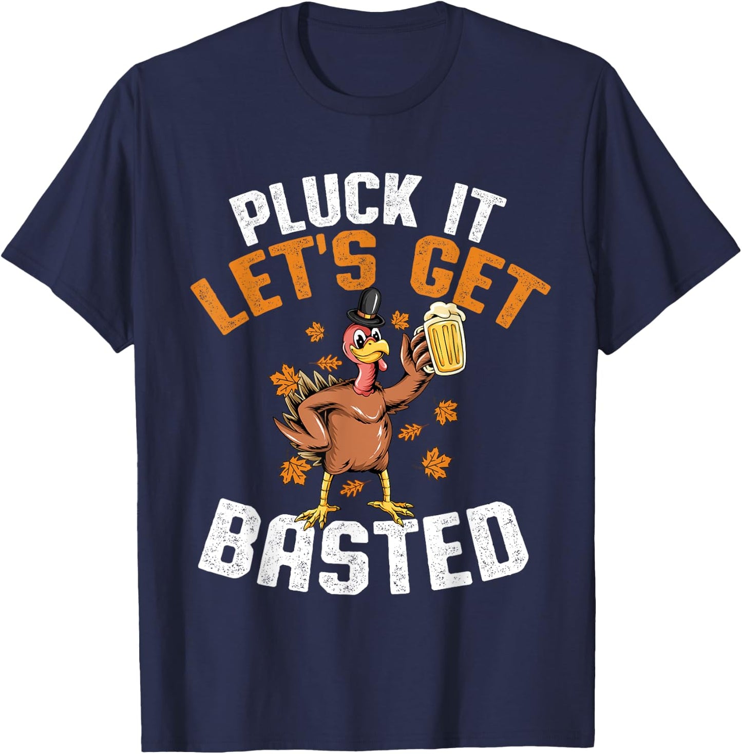 Pluck It Let's Get Basted Funny Thanksgiving Holiday T-Shirt - T-Shirt | Navy