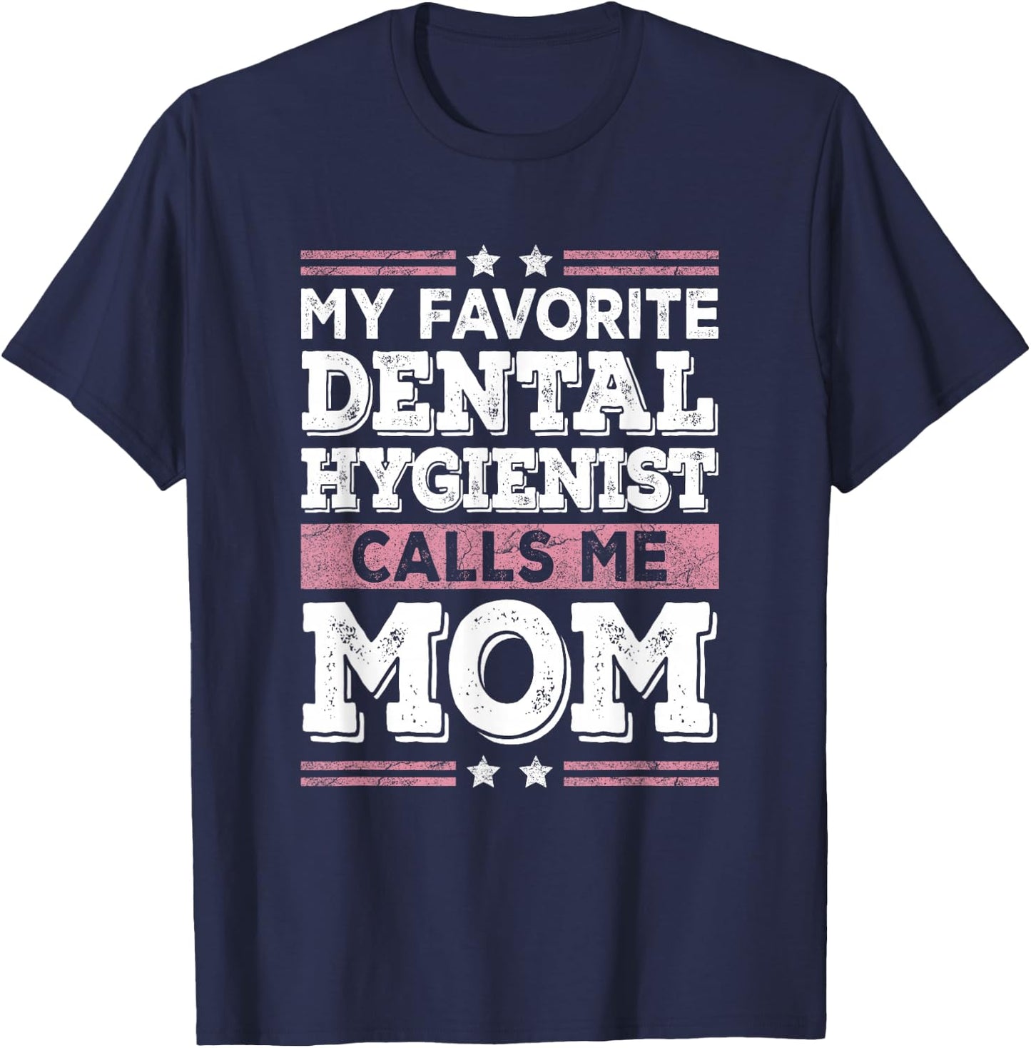 My Favorite Dental Hygienist Calls Me Mom Funny Mothers Day T-Shirt - T-Shirt | Navy