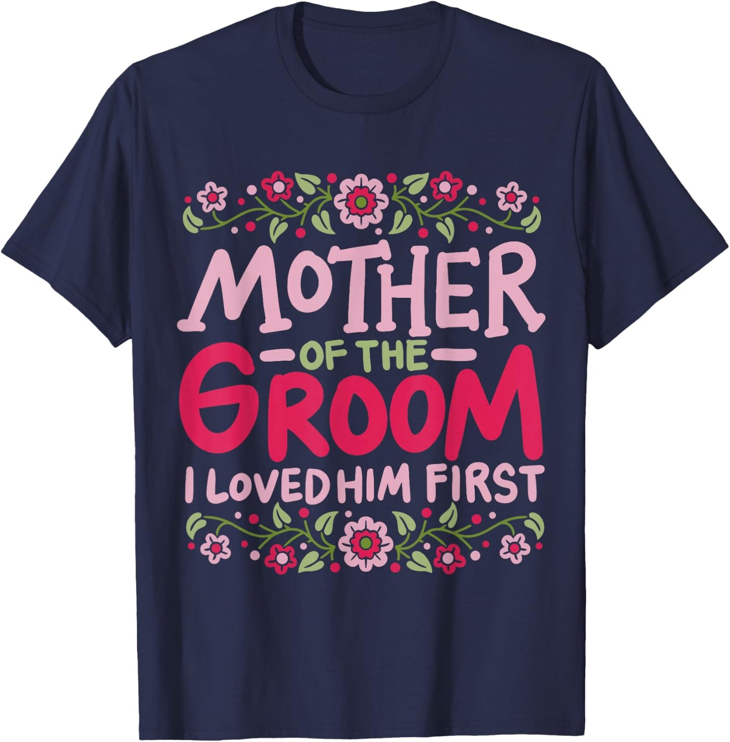 Mother Of The Groom I Loved Him First T-Shirt - T-Shirt | Navy