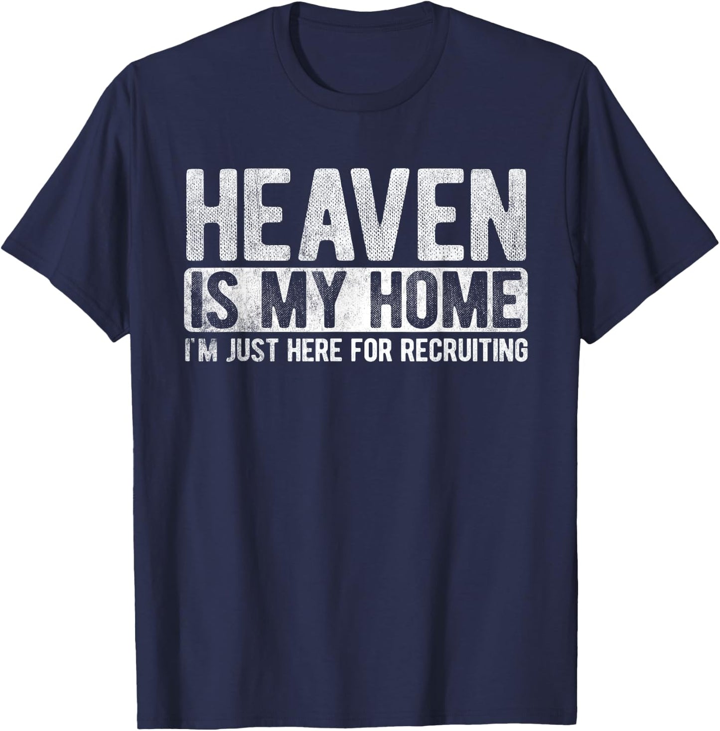 Heaven Is My Home Here Recruiting Christian Religious Jesus T-Shirt - T-Shirt | Navy