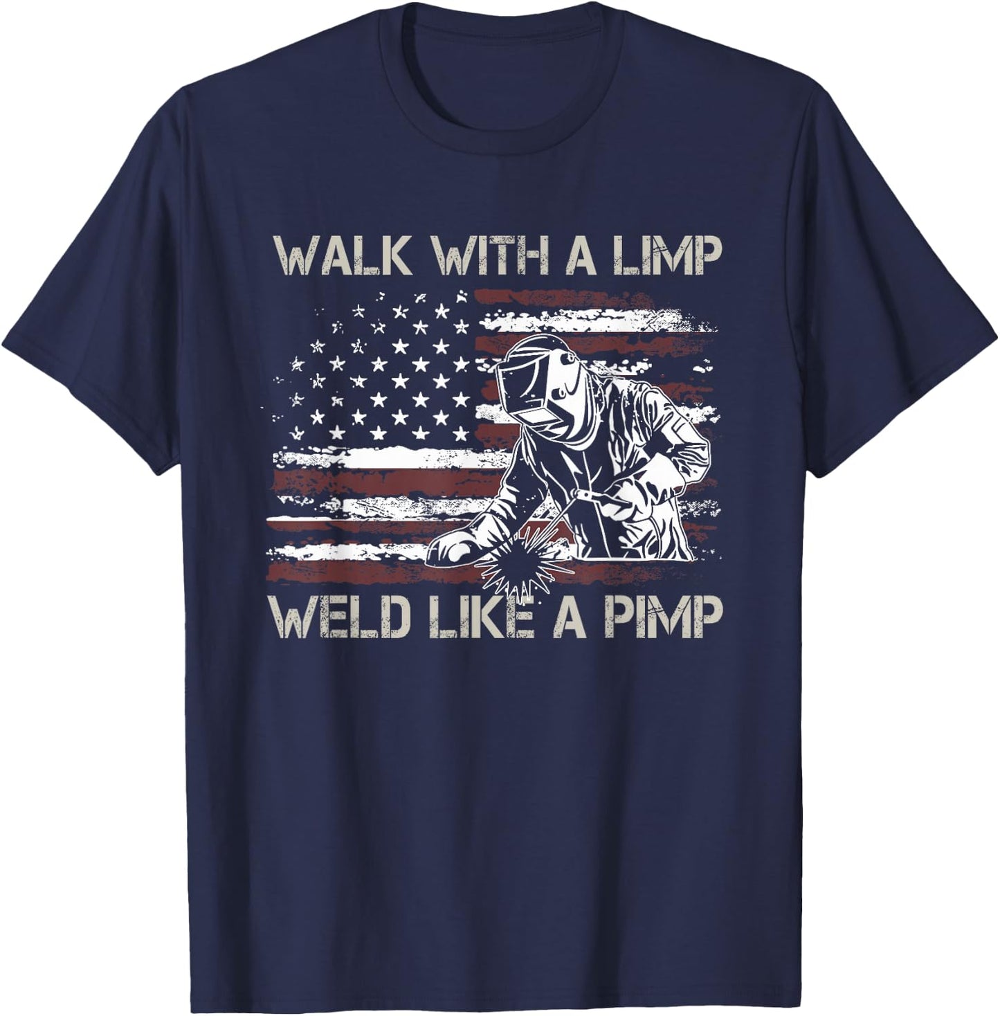 Walk With A Limp Weld Like A Pimp T-Shirt - T-Shirt | Navy