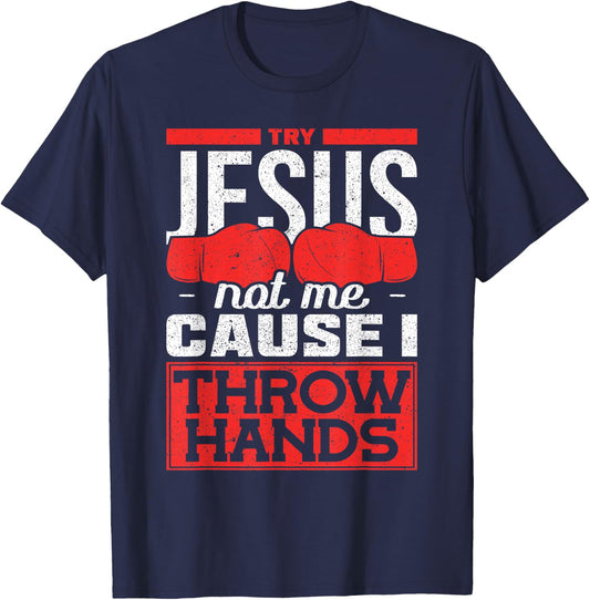 Try Jesus Not Me Cause I Throw Hands Boxes T-Shirt - T-Shirt | Navy