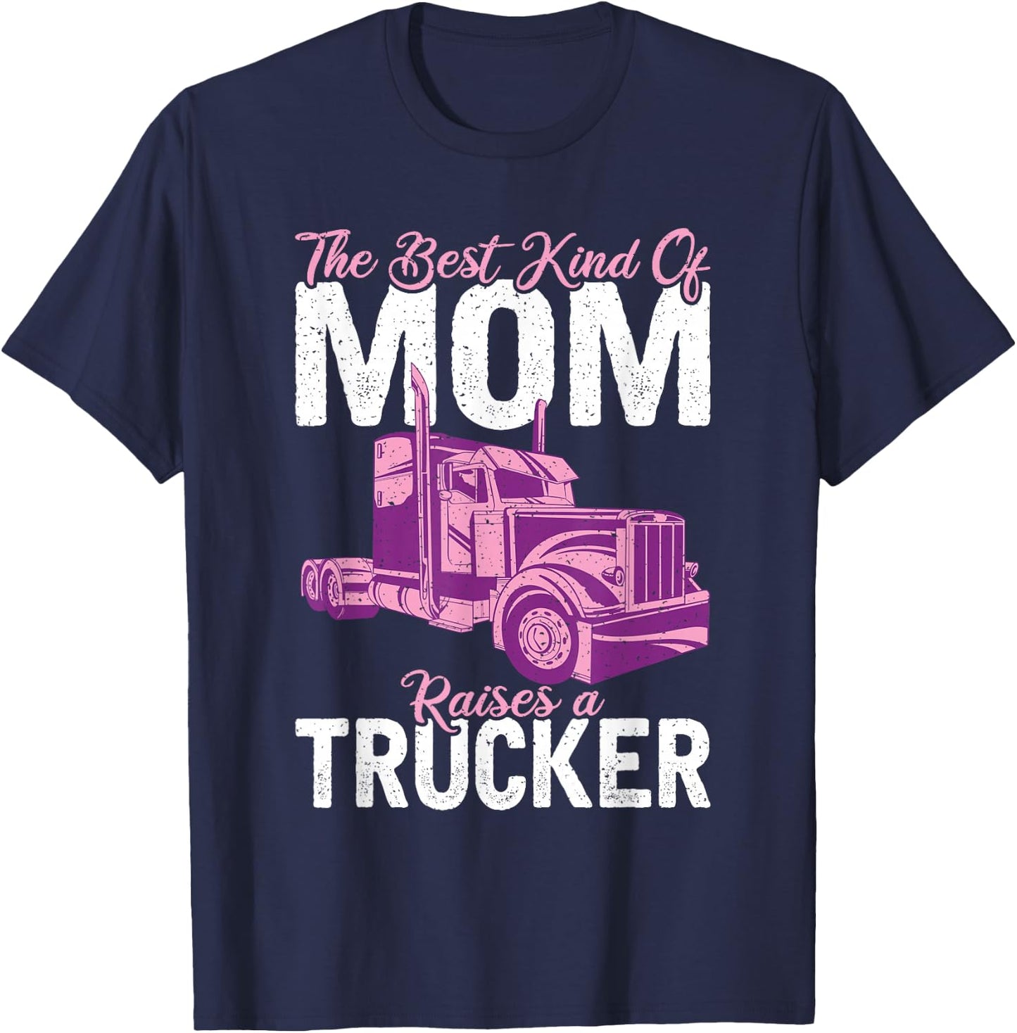 The best kind of mom raises a Trucker Truck Driver T-Shirt - T-Shirt | Navy