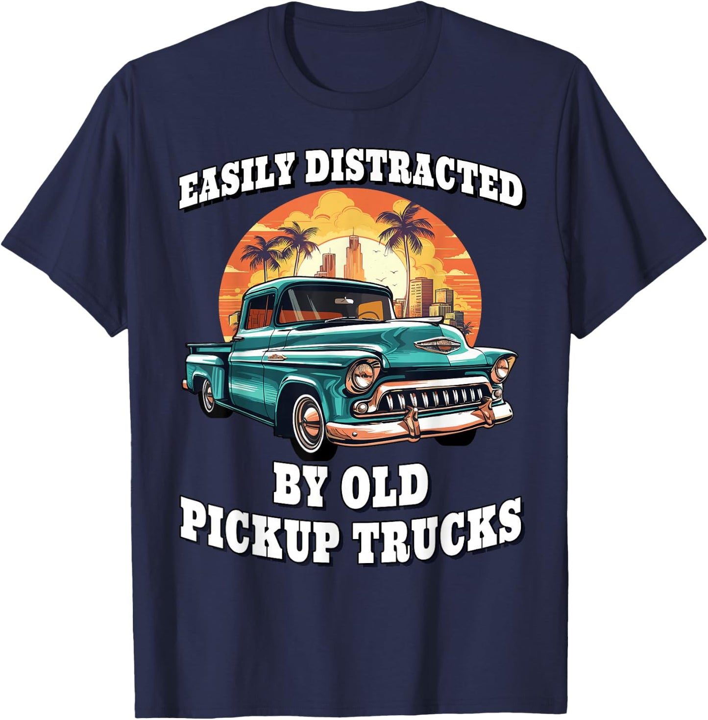 Funny Easily Distracted By Old Pickup Trucks Classic Car T-Shirt - T-Shirt | Navy