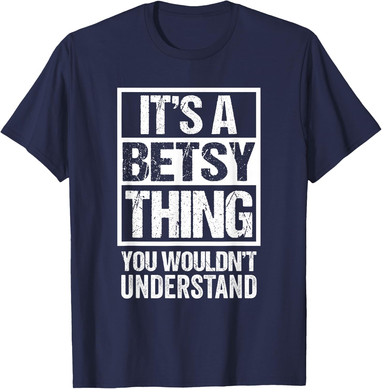It's A Betsy Thing You Wouldn't Understand First Name T-Shirt - T-Shirt | Navy