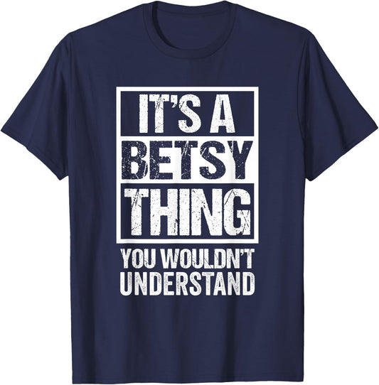 It's A Betsy Thing You Wouldn't Understand First Name T-Shirt - T-Shirt | Navy