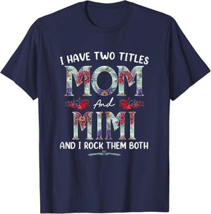 I Have Two Titles Mom And Mimi Floral Funny Mothers Day T-Shirt - T-Shirt | Navy