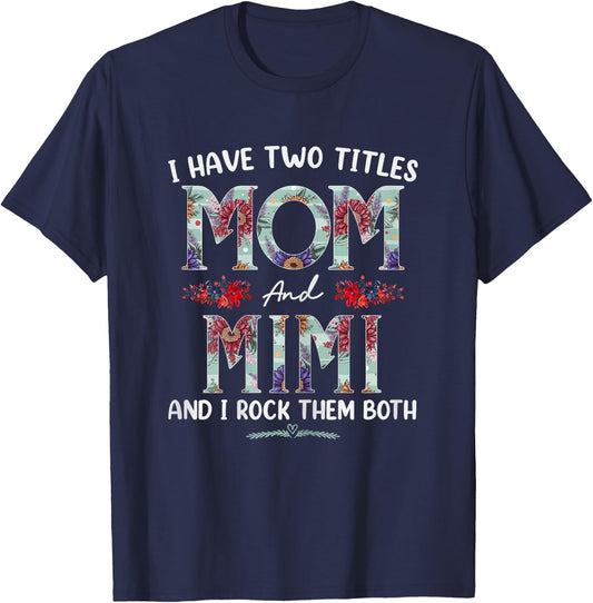 I Have Two Titles Mom And Mimi Floral Funny Mothers Day T-Shirt - T-Shirt | Navy