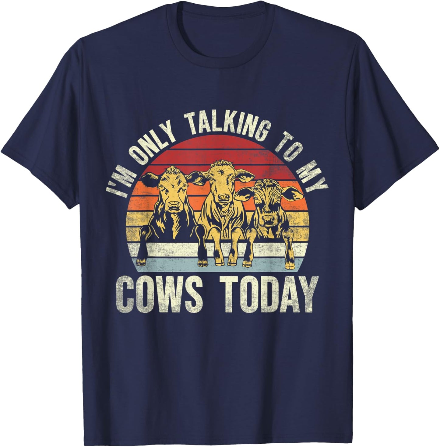 I'm Only Talking To My Cows Today. Funny Cow Farming Lovers T-Shirt - T-Shirt | Navy