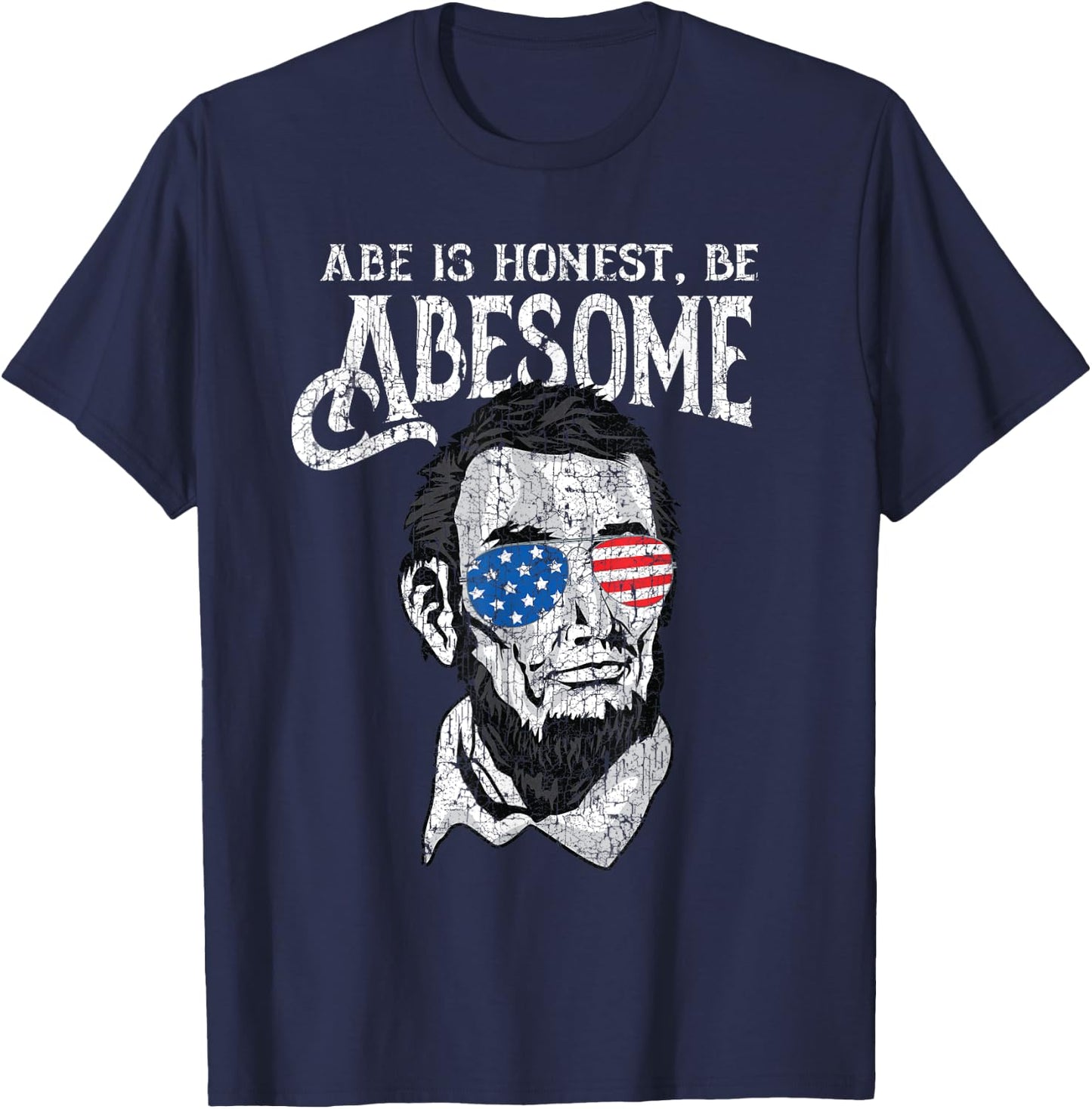 Awesome Honest Abe Be Abesome Abraham Lincoln Patriotic T-Shirt - T-Shirt | Navy