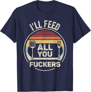 Retro BBQ Dad Joke I'll Feed All You Fuckers Barbecue T-Shirt - T-Shirt | Navy