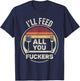 Retro BBQ Dad Joke I'll Feed All You Fuckers Barbecue T-Shirt - T-Shirt | Navy