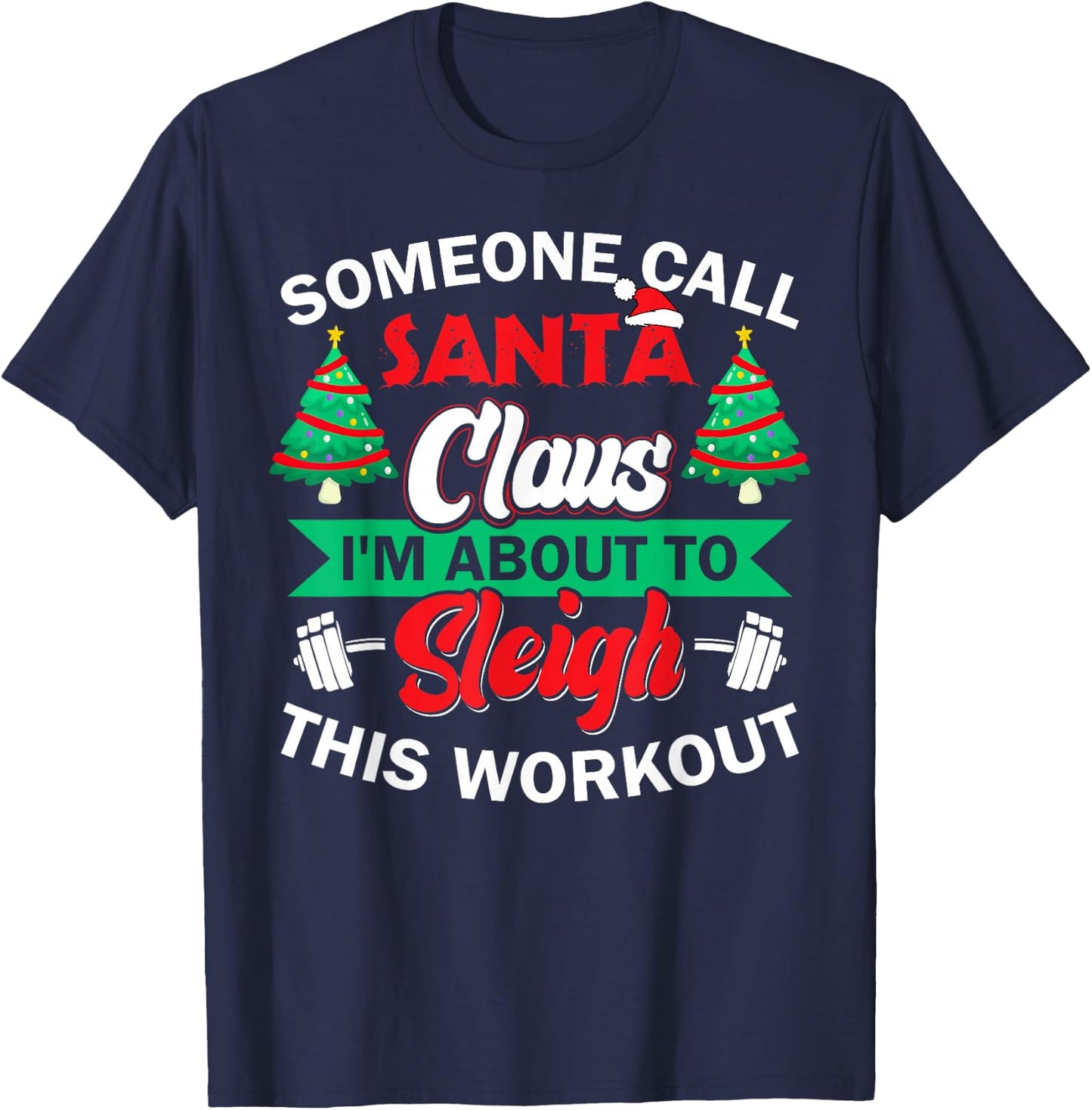I'm About To Sleigh This Workout Funny Christmas Gym Barbell T-Shirt - T-Shirt | Navy