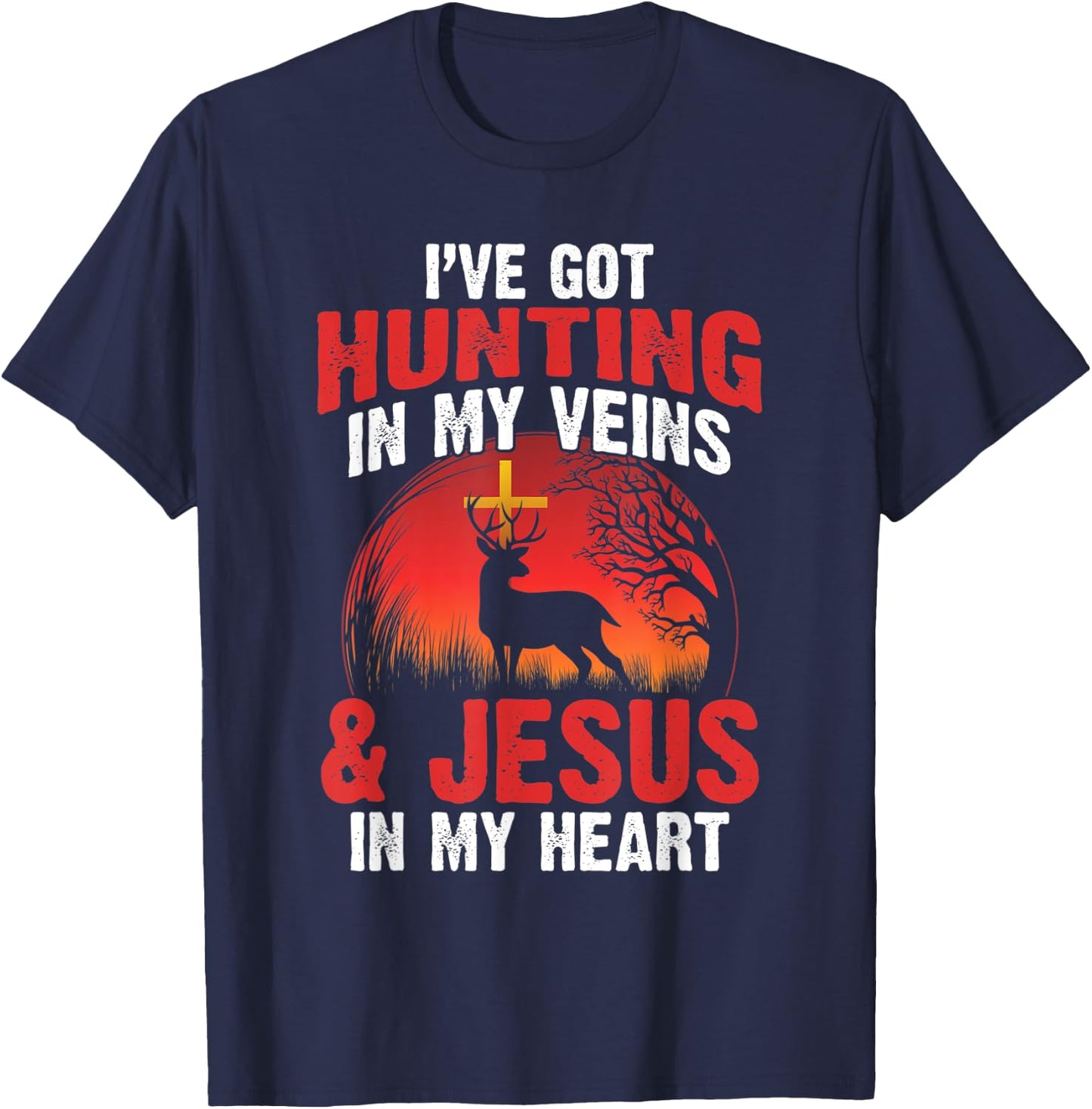 I've Got Hunting In My Veins And Jesus In My Heart T-Shirt - T-Shirt | Navy