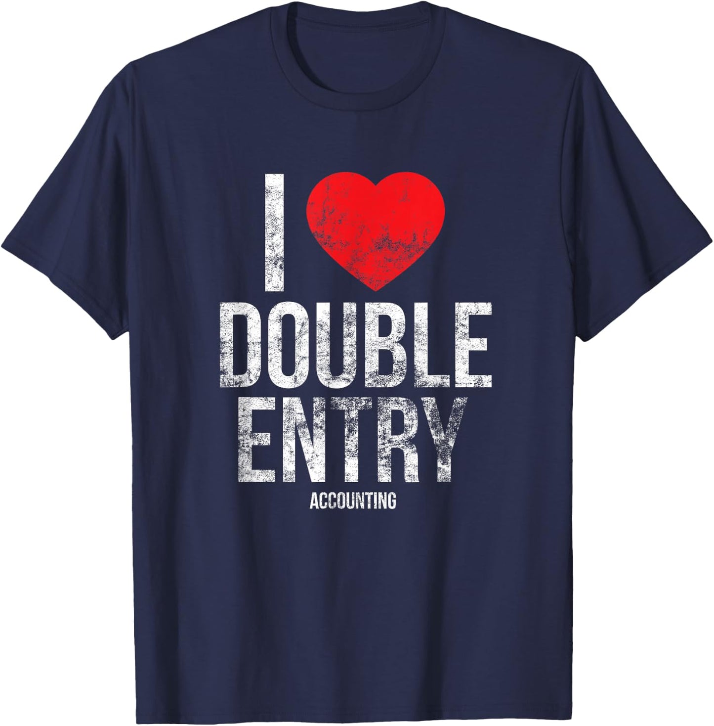 I Love Double Entry - Accounting - Accountant Gift - T Shirt T-Shirt - T-Shirt | Navy